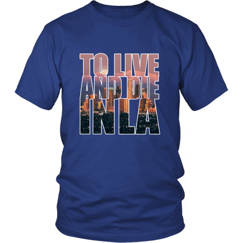"To Live And Die In LA" Shirt - Los Angeles Source
 - 1