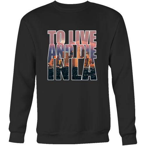 "To Live And Die In LA" Sweatshirt - Los Angeles Source
 - 2
